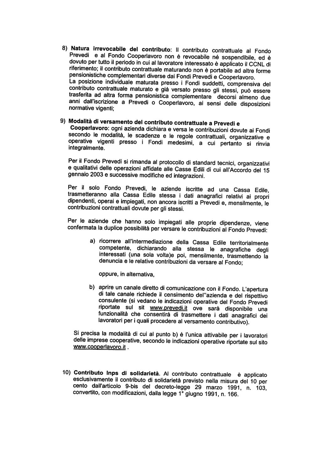 8) Natura irrevocabile del contributo: II contributo contrattuale al Fondo Prevedi e al Fondo Cooperlavoro non è revocabile né sospendale, ed è dovuto per tutto il periodo in cui al lavoratore