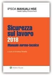 Sicurezza sul lavoro 2018 La nuova versione aggiornata al 2018 del volume punto di riferimento per la sicurezza sul lavoro in Italia.