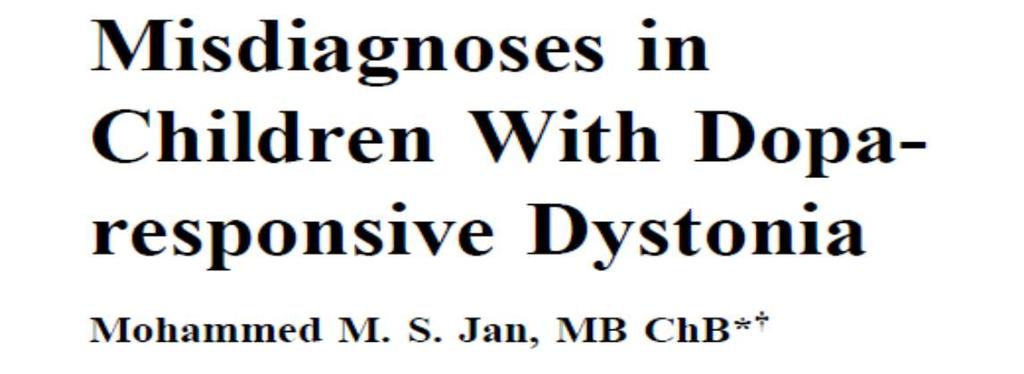 DYT5- DISTONIA DOPA RESPONSIVA GTP CH-1, AD TH, AR DIAGNOSI ERRATE PARALISI CEREBRALE INFANTILE, 24% PARAPARESI SPASTICA EREDITARA DISORDINI NEURODEGENERATIVI Esordio infantile (1-12 anni) con