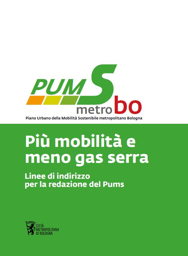 Il PUMS: contesto pianificatorio BICIPLAN PUMS PULS PGTU Bologna Linee di indirizzo per la redazione del PUMS Adottate nel 2016 da Comune e Città metropolitana di Bologna.