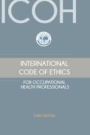 International Code of Ethics for Occupational Health Professionals (ICOH) Il Codice Internazionale di Etica per gli Operatori di Medicina del Lavoro (OML) al punto 11 (Danno a terzi) dei Doveri e