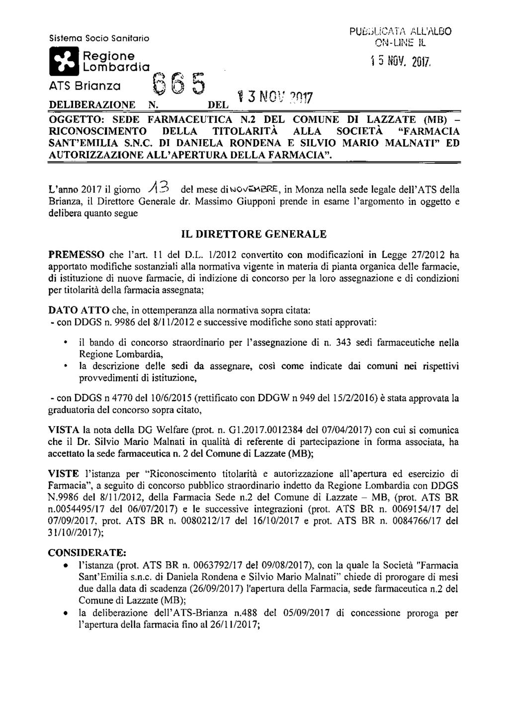 Sistema Socio Sanitario Regione Lombardia ATS Brianza i. DEL 1 3 NOV m PUBBLICATA ALL'ALBO ON-LINE IL '» 5 NOV. 20)7. DELIBERAZIONE I OGGETTO: SEDE FARMACEUTICA N.