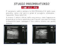 Affinché una vena sia adeguata deve essere ben distensibile e anche in questo caso l ecografo ci può fornire dei dati importanti da cui possiamo valutare la distensibilità della vena.