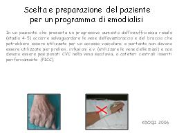 Quando inviamo un paziente a un programma di emodialisi dobbiamo pensare che questi deve afferire a un nefrologo, a uno stadio 4 dell insufficienza renale in relazione al KDIGO del 2012, dove il