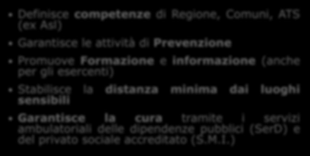 LEGGE 8/2013 REGIONE LOMBARDIA Definisce competenze di Regione, Comuni, ATS (ex Asl) Garantisce le attività di Prevenzione Promuove Formazione e informazione (anche per gli