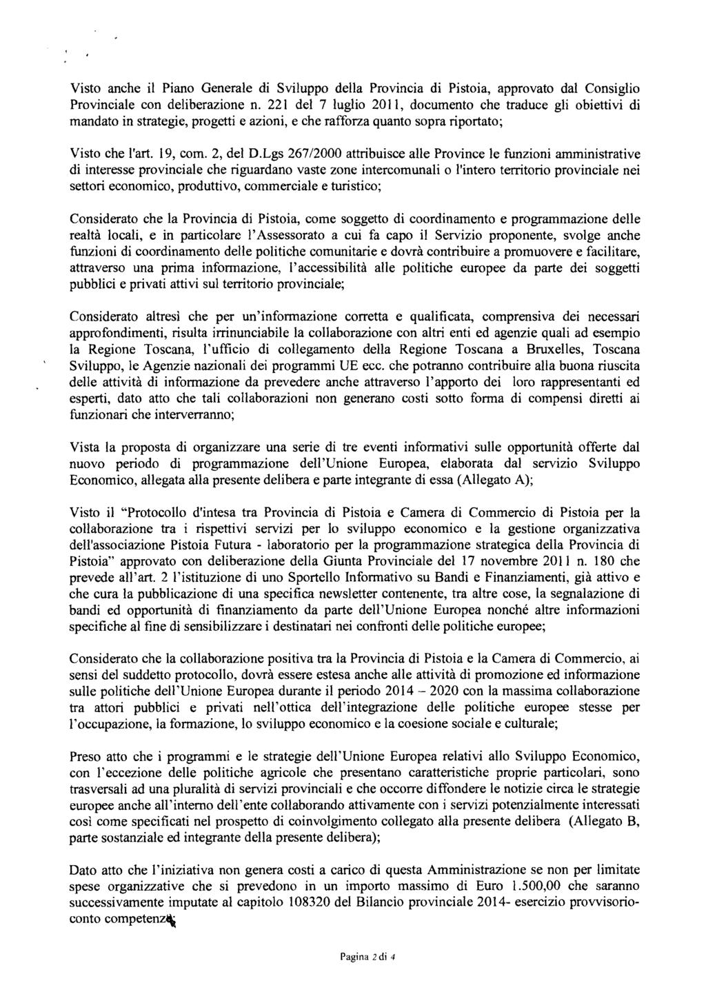 Visto anche il Piano Generale di Sviluppo della Provincia di Pistoia, approvato dal Consiglio Provinciale con deliberazione n.