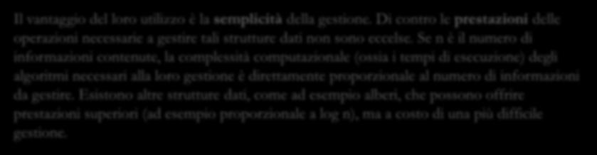 Di contro le prestazioni delle operazioni necessarie a gestire tali strutture dati non sono eccelse.