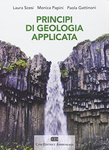 Principi di geologia applicata per ingegneria civile-ambientale e scienze della terra Il testo ha come obiettivo principale quello di introdurre il futuro ingegnere civile e ambientale