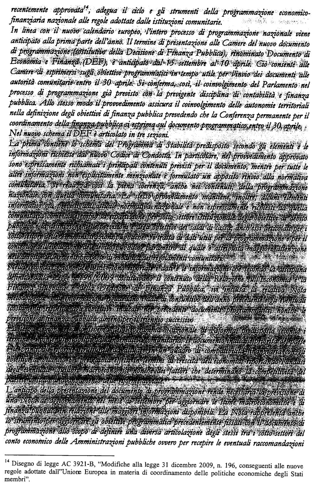 recentemente approvata 14, adegua il ciclo e gli strumenti della programmazione economicofinanziaria nazionale alle regole adottate dalle istituzioni comunitarie.