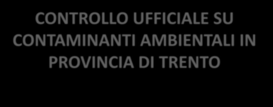 CONTROLLO UFFICIALE SU CONTAMINANTI AMBIENTALI IN PROVINCIA