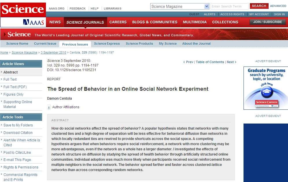 The spread of Behaviour in an Online Social Network Experiment Science, 2010 Gli individui sono tanto più