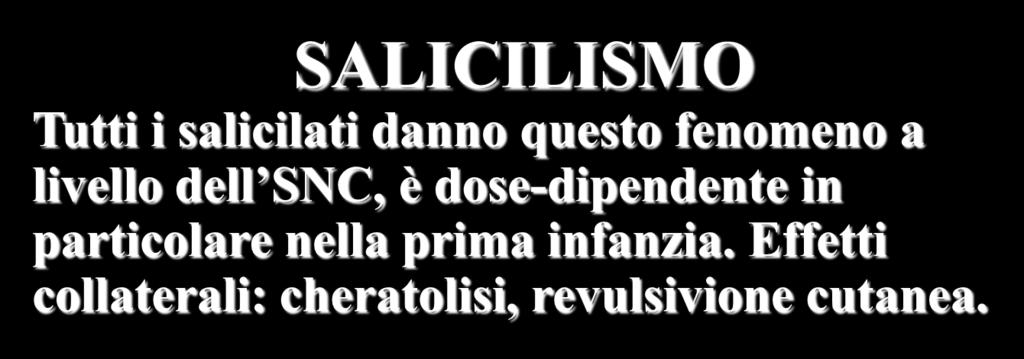 ACID SALICILIC C SALICILISM Tutti i salicilati danno questo fenomeno a livello dell SC, è dose-dipendente in