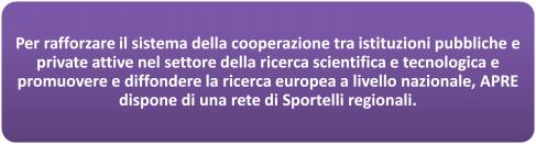 livello nazionale, APRE dispone di una rete di Sportelli regionali.