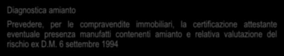Le proposte di ASSOAMIANTO anche alla Conferenza governativa di Venezia del 22-24/12/2012 Diagnostica amianto Prevedere, per le compravendite immobiliari, la certificazione attestante eventuale