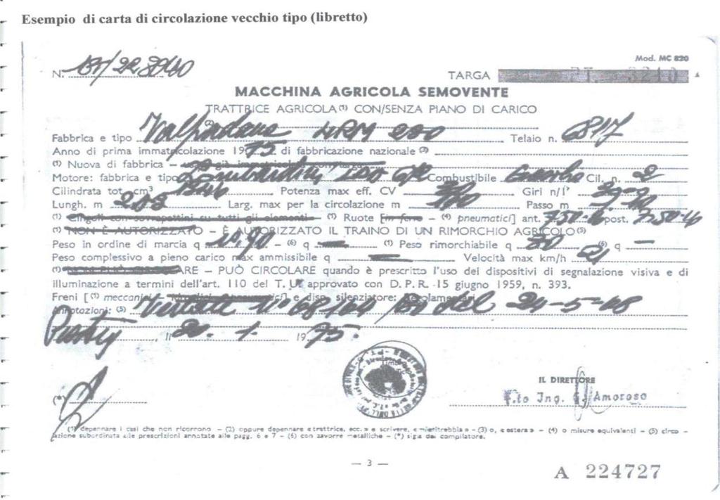 Attualmente si trovano in circolazione macchine agricole con due tipi di carta di circolazione, e precisamente quelle che hanno il c.d. vecchio libretto (mod.