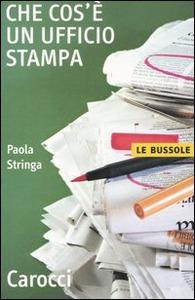 Laboratorio Ufficio Stampa Testi d esame P. Stringa, Che cos'è un ufficio stampa, Carocci, Roma, 2012 (3 ed.