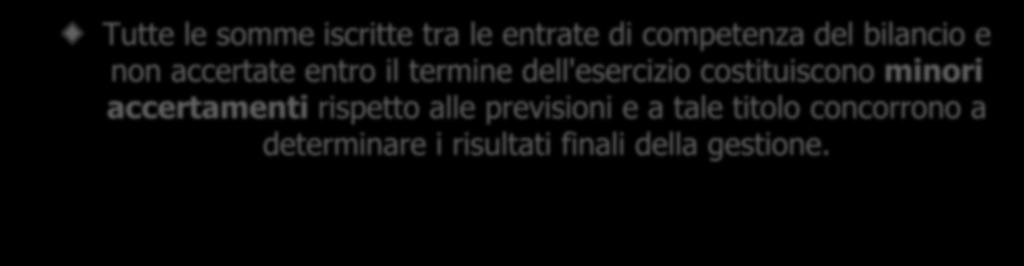 LA GESTIONE DEI RESIDUI (1) Tutte le somme iscritte tra le entrate di competenza del bilancio e non accertate entro il termine dell'esercizio costituiscono minori accertamenti rispetto alle