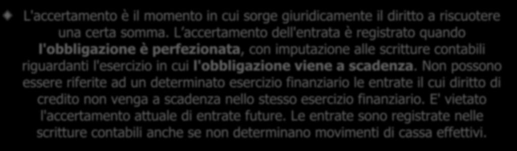 La gestione delle entrate: accertamento L'accertamento è il momento in cui sorge giuridicamente il diritto a riscuotere una certa somma.