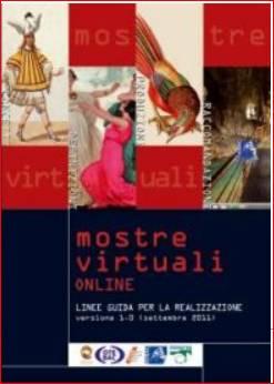 Mostra virtuale Una mostra virtuale online è una raccolta ipermediale fruibile sul web, composta da oggetti digitali: legati tra loro da un tema, un argomento interdisciplinare, un concetto, un idea,