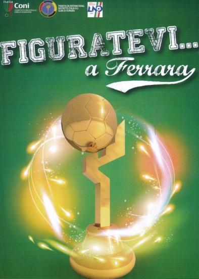 Figuratevi a FERRARA Il calcio giovanile ferrarese in un album di figurine Patrocinato dal Coni Comitato Regionale Emilia