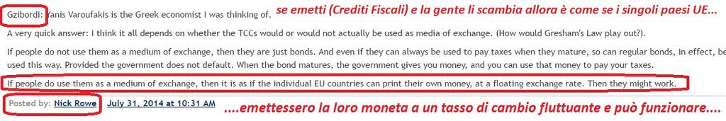 ...se la gente poi scambia questi crediti fiscali allora è come se lo Stato (italiano) emettesse una sua moneta ad un tasso di cambio