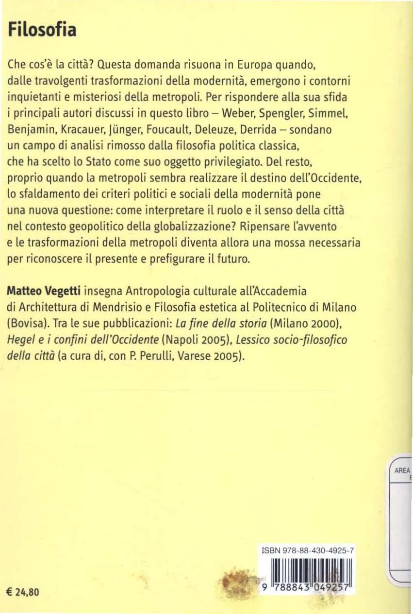 ~ Filosofia Che cos'è la città? Questa domanda risuona in Europa quando, dalle travolgenti trasformazioni della modernità, emergono i contorni inquietanti e misteriosi della metropoli.