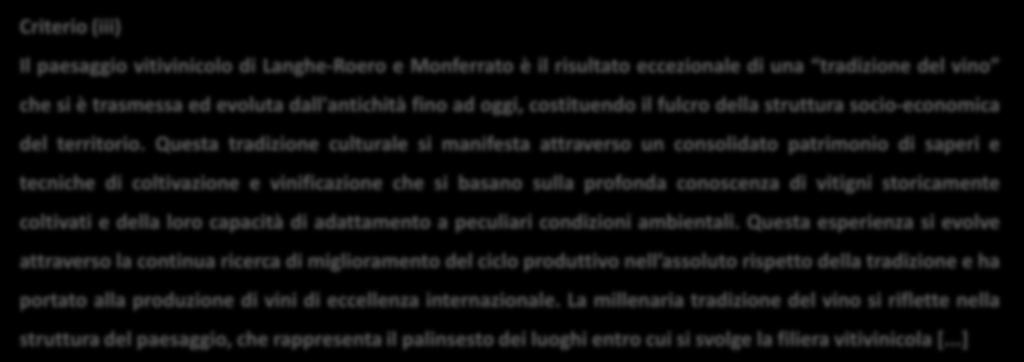 Questa tradizione culturale si manifesta attraverso un consolidato patrimonio di saperi e tecniche di coltivazione e vinificazione che si basano sulla profonda conoscenza di vitigni storicamente