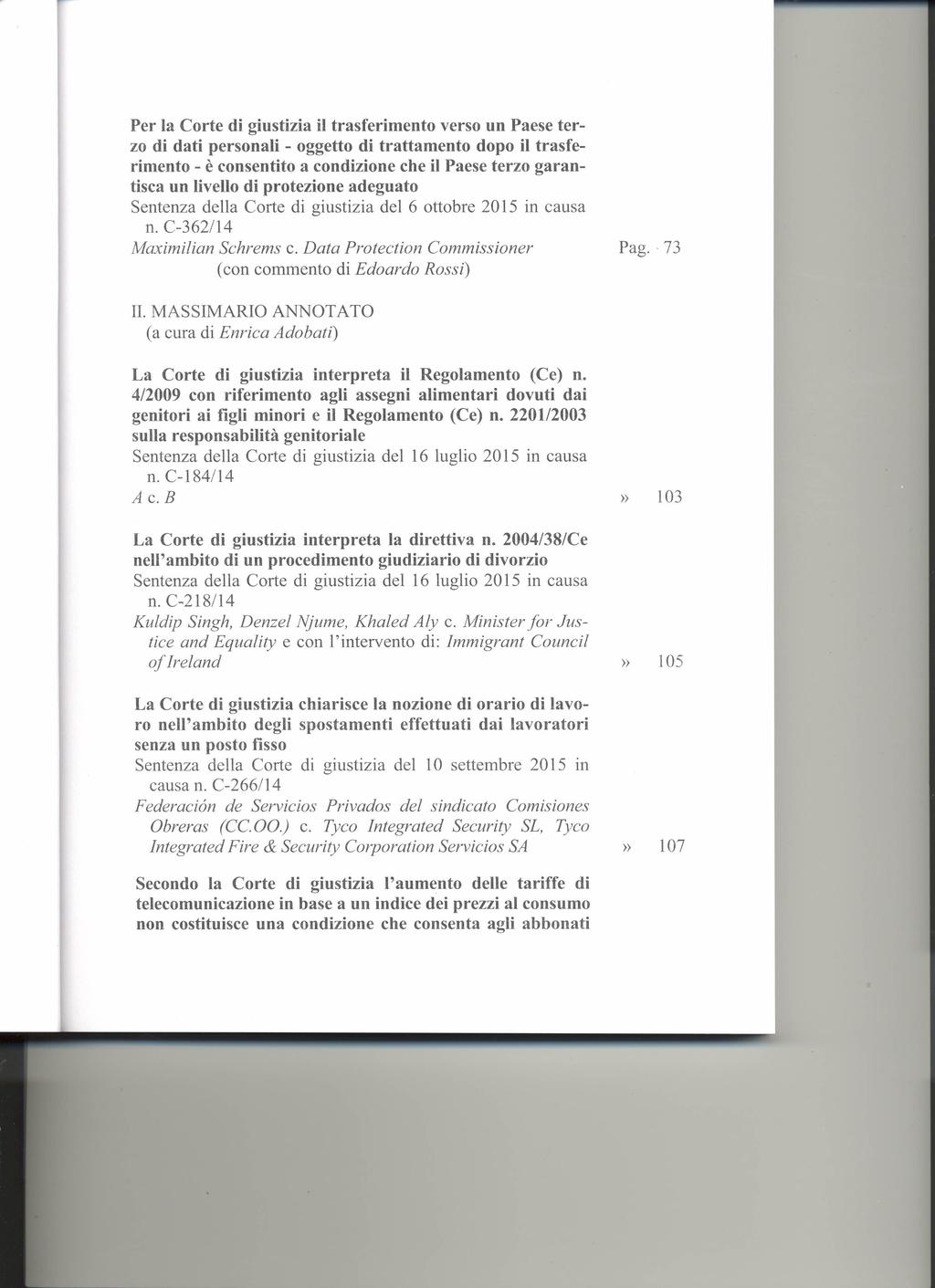 Per la Corte di giustizia il trasferimento verso un Paese terzo di dati personali - oggetto di trattamento dopo il trasferimento - è consentito a condizione che il Paese terzo garantisca un livello