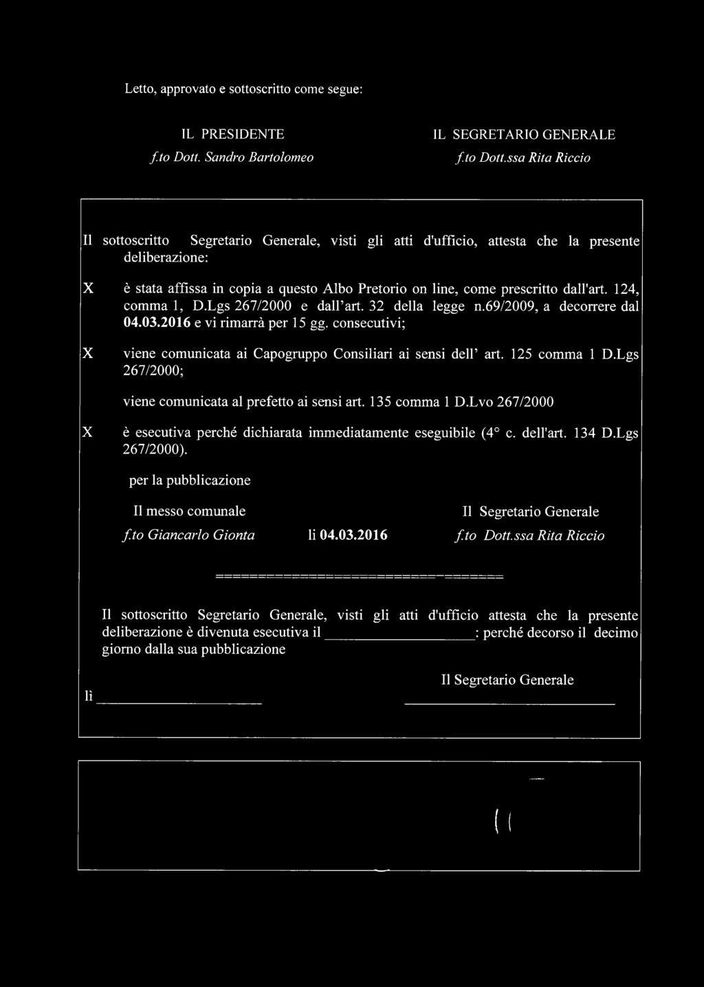 ssa Rita Rìccio Il sottoscritto Segretario Generale, visti gli atti d'ufficio, attesta che la presente deliberazione: X X è stata affissa in copia a questo Albo Pretorio on line, come prescritto