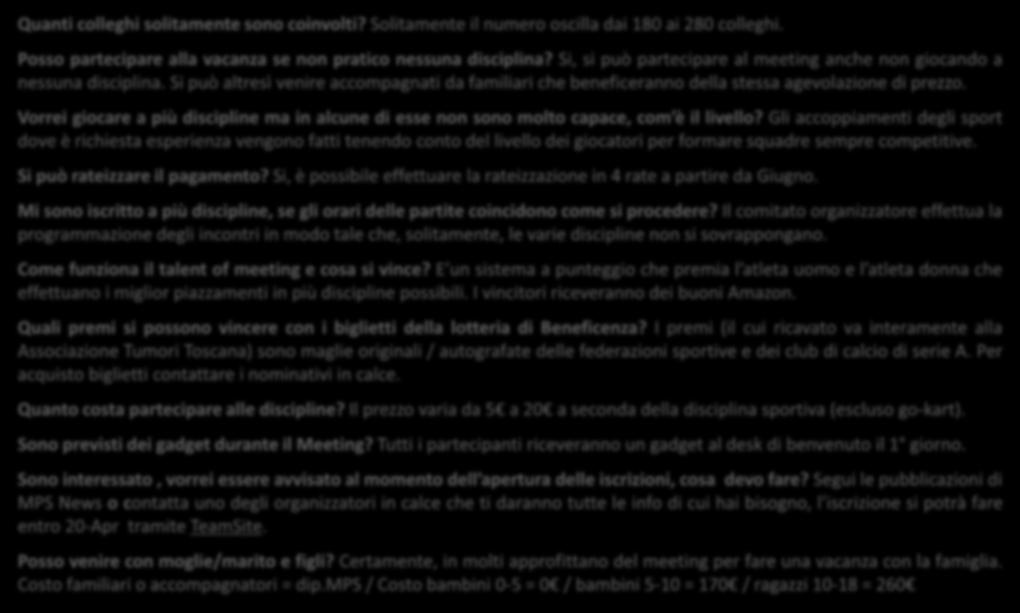 FAQ Quanti colleghi solitamente sono coinvolti? Solitamente il numero oscilla dai 180 ai 280 colleghi. Posso partecipare alla vacanza se non pratico nessuna disciplina?