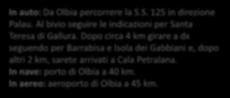 Dopo circa 4 km girare a dx seguendo per Barrabisa e Isola dei Gabbiani e, dopo altri 2 km, sarete arrivati a Cala Petralana.