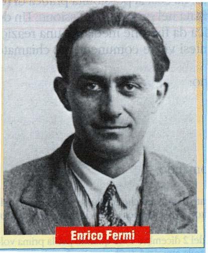 6 Enrico Fermi (Roma 1901 Chicago 1954) Professore di fisica presso l università di Roma dal 1926 al 1938, Enrico Fermi raccolse attorno a sé un folto gruppo di fisici, sia teorici che sperimentali.