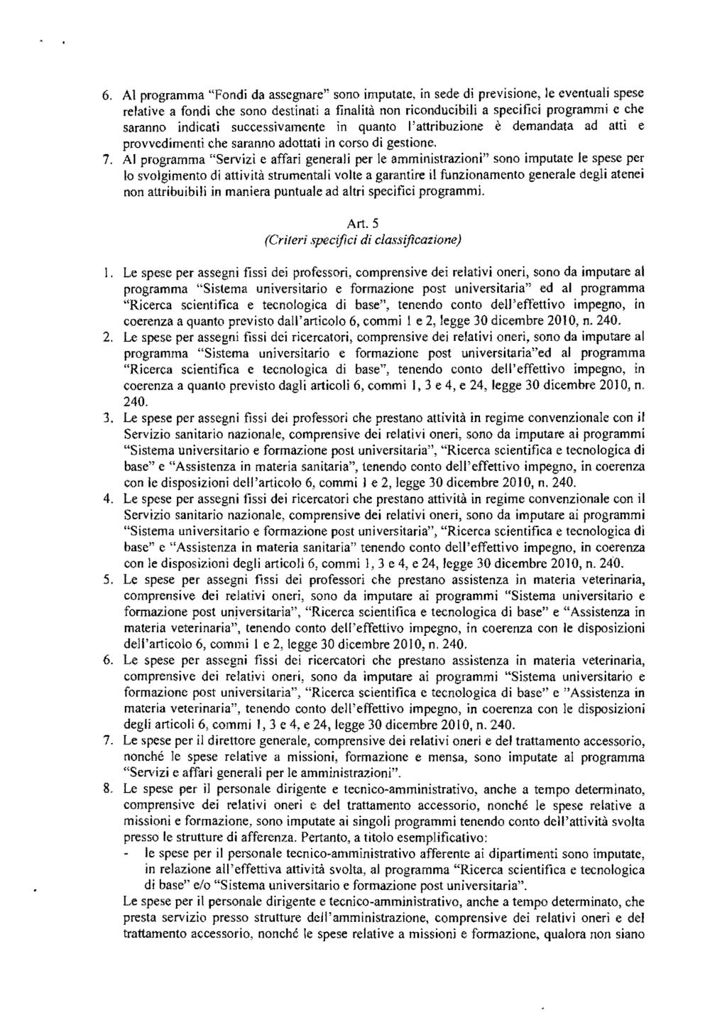 6. AI programma "Fondi da assegnare" sono imputate, in sede di previsione, le eventuali spese relative a fondi che sono destinati a finalità non riconducibili a specifici programmi e che saranno