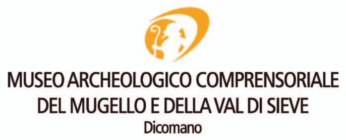 MUSEO ARCHEOLOGICO COMPRENSORIALE DEL MUGELLO E DELLA VALDISIEVE Piazza della Repubblica, 3 - Dicomano (FI) tel. 055 8385408 cultura@comune.dicomano.fi.