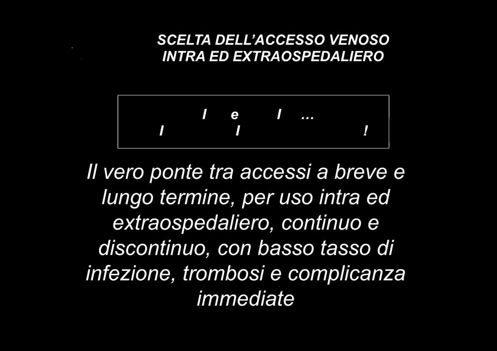 SCELTA DELL'ACCESSO VENOSO INTRA ED EXTRAOSPEDALIERO PICC e MIDLINE... GLI ALBORI DI UNA NUOVA ERA!