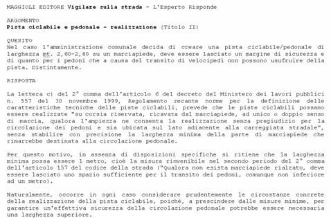 Itinerario Ciclopedonale: Art. 2 C.d.S. lettera Fbis (solo definizione, senza specifiche tecniche nel Regolamento); Area Pedonale: Art. 3 C.d.S. punto 2; Pista ciclabile: Art. 3 C.d.S. punto 39, vedi anche Art.