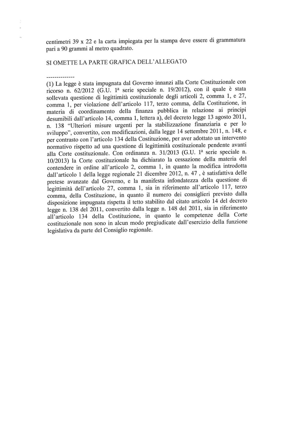 centimetri 39 x e la carta impiegata per la stampa deve essere di grammatura pari a 90 grammi al metro quadrato.