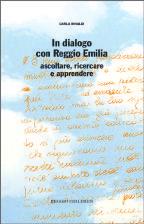 20 RICERCHE E SAGGI In dialogo con Reggio Emilia Ascoltare, ricercare e apprendere Gli scritti e i discorsi più importanti di Carla Rinaldi dal 1984 al 2007.