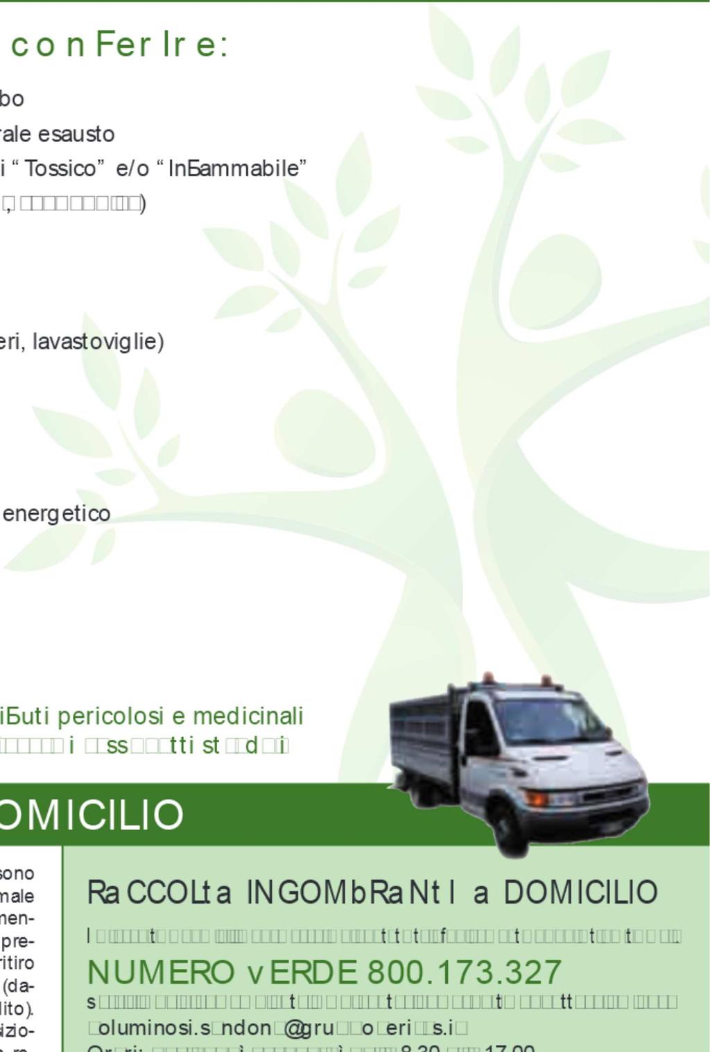 ECOCEN RO c o Sa SI Pu ò Accumulaori al piomb Olio vegeale e miner Coneniori eichea (, Pile esause Medicinali Ingombrani Beni durevoli (frigorife Lasre di vero Vernici e piure Verde vegeale