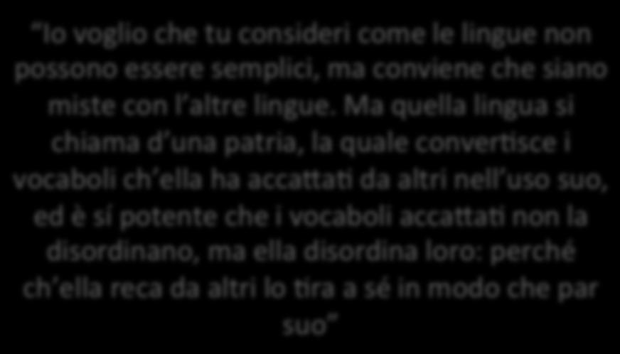 Nicolò Macchiavelli. Discorso intorno alla nostra lingua Io voglio che tu consideri come le lingue non possono essere semplici, ma conviene che siano miste con l altre lingue.