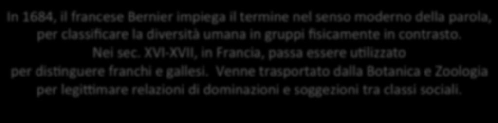 Luigi Luca Cavalli Sforza In 1684, il francese Bernier impiega il termine nel senso moderno della parola, per classificare la diversità