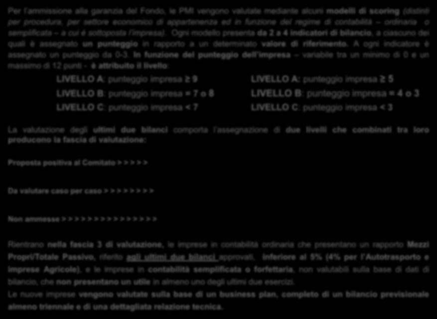 I criteri di valutazione Per l ammissione alla garanzia del Fondo, le PMI vengono valutate mediante alcuni modelli di scoring (distinti per procedura, per settore economico di appartenenza ed in