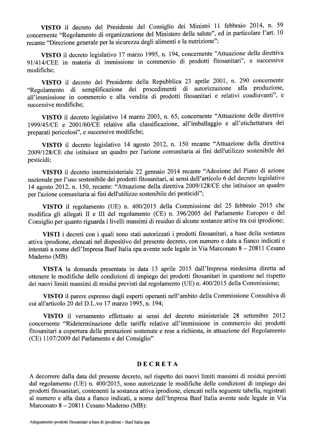 VISTO il decreto del Presidente del Consiglio dei Ministri 11 febbraio 2014, n. 59 concernente "Regolamento di organizzazione del Ministero della salute", ed in particolare l'art.