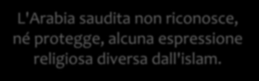 ARABIA SAUDITA L'Arabia saudita non riconosce, né