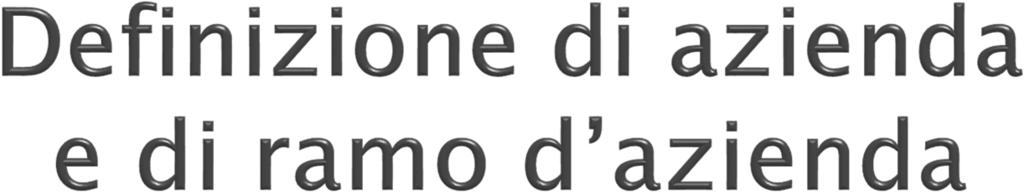 } Il Codice civile definisce l azienda come il complesso dei beni organizzati dall imprenditore per l esercizio dell impresa (art. 2555).