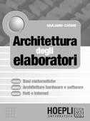 Giuliano Catani ARCHITETTURA DEGLI ELABORATORI Basi matematiche - Architetture hardware e software - Reti e Internet 2003, pp.