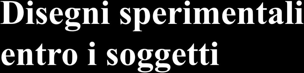 Controllo degli effetti dell'ordine e della sequenza entro i soggetti Il controllo degli effetti dell'ordine e della sequenza entro i soggetti è possibile quando ciascun soggetto è sottoposto a tutte