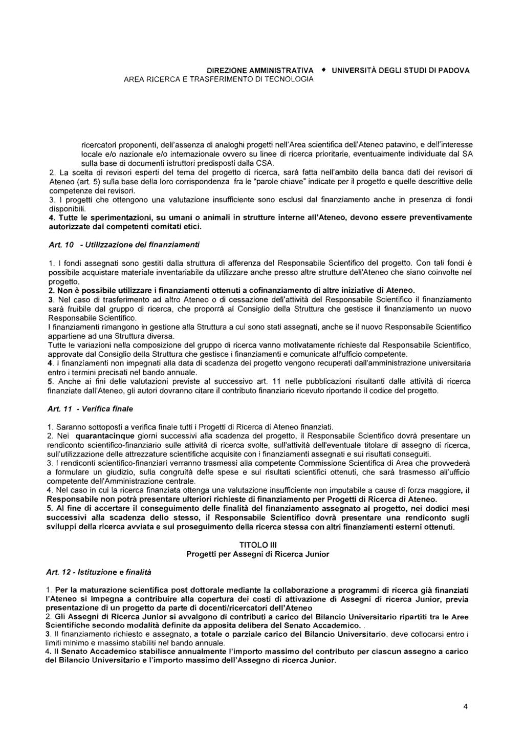 DIREZIONE AMMINISTRATIVA UNIVERSITÀ DEGLI STUDI DI PADOVA ricercatori proponenti, dell'assenza di analoghi progetti nell'area scientifica dell'ateneo patavino, e dell'interesse locale elo nazionale