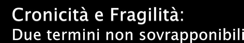 Ospedaliere/Riabilitative) Fragilità: condizione di declino delle risorse biologiche, psichiche e sociali