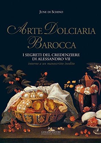 Arte dolciaria barocca. I segreti del credenziere di Alessandro VII.